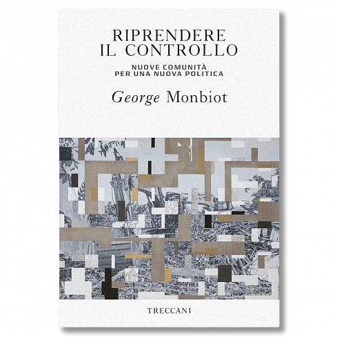 Riprendere il controllo, by George Monbiot
