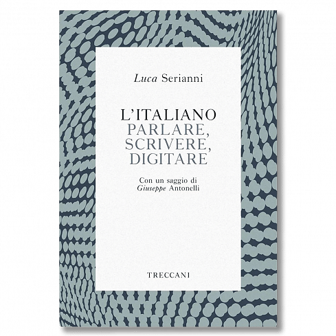 L’italiano / Italian. Parlare, Scrivere e Digitare / Speak, Write and Type, Luca Serianni/Giuseppe Antonelli