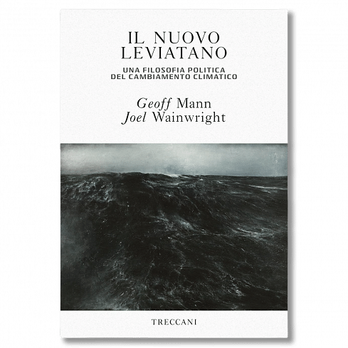 Il nuovo Leviatano / The New Leviathan. A political philosophy of climate change, by Geoff Mann and Joel Wainwright